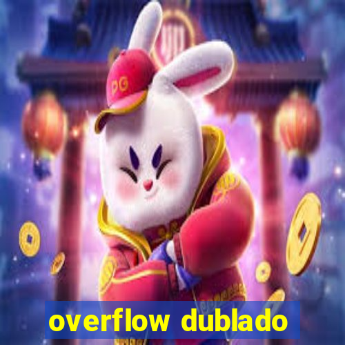 overflow dublado